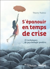 S'épanouir en temps de crise : 21 techniques de psychologie positive - Thierry Nadisic