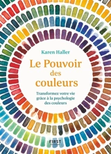 Le pouvoir des couleurs : transformez votre vie grâce à la psychologie des couleurs - Karen Haller