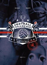 Football français : grandes & petites histoires - Antoine Grenapin