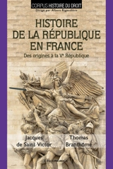 Histoire de la République en France : des origines à la Ve République - Jacques de Saint-Victor
