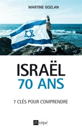 Israël, 70 ans : 7 clés pour comprendre - Martine Gozlan