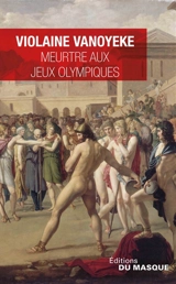 Meurtre aux jeux Olympiques : une enquête d'Alexandros l'Egyptien - Violaine Vanoyeke
