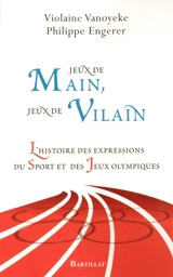 Jeux de mains, jeux de vilains : l'histoire des expressions du sport et des Jeux olympiques - Violaine Vanoyeke
