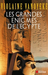 Les grandes énigmes de l'Egypte - Violaine Vanoyeke