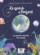 Le quark et l'enfant : la grande histoire du monde - Blandine Pluchet
