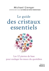 Le guide des cristaux essentiels : les 12 pierres de base pour soulager les maux du quotidien - Michael Gienger