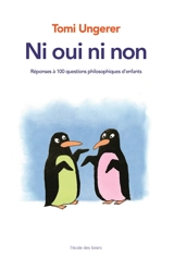 Ni oui, ni non : réponse à 100 questions philosophiques d'enfants - Tomi Ungerer