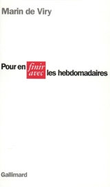 Pour en finir avec les hebdomadaires - Marin de Viry