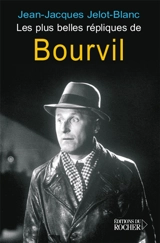 Les plus belles répliques de Bourvil - Jean-Jacques Jelot-Blanc
