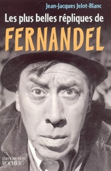 Les plus belles répliques de Fernandel - Jean-Jacques Jelot-Blanc