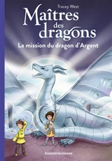 Maîtres des dragons. Vol. 11. La mission du dragon d'argent - Tracey West