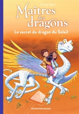 Maîtres des dragons. Vol. 2. Le secret du dragon du soleil - Tracey West