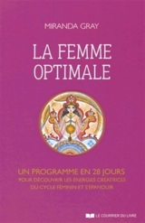 La femme optimale : un programme en 28 jours pour découvrir les énergies créatrices du cycle féminin et s'épanouir - Miranda Gray
