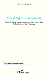 Du projet européen : contribution pour une nouvelle génération de bâtisseurs de l'Europe - Olivier Lluansi