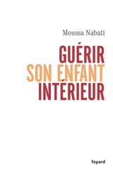 Guérir son enfant intérieur - Moussa Nabati