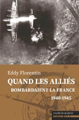 Quand les Alliés bombardaient la France : 1940-1945 - Eddy Florentin