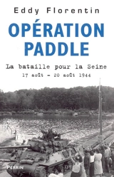 Opération Paddle : la bataille pour la Seine : 17 août-20 août 1944 - Eddy Florentin