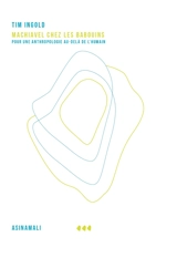 Machiavel chez les babouins : pour une anthropologie au-delà de l'humain - Tim Ingold