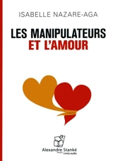 Les manipulateurs et l'amour - Isabelle Nazare-Aga