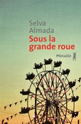 Sous la grande roue - Selva Almada
