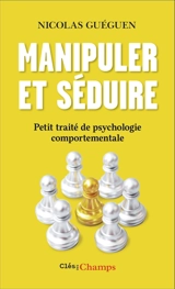 Manipuler et séduire : petit traité de psychologie comportementale - Nicolas Guéguen