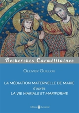 La médiation maternelle de Marie : d'après La vie mariale et mariforme - Marie-Ollivier Guillou