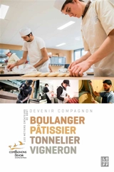 Les métiers créateurs de goût : boulanger, pâtissier, tonnelier, vigneron - Sandrine Pouverreau