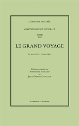 Correspondance générale. Vol. 8. Le grand voyage : 23 mai 1812-12 mai 1814 - Germaine de Staël-Holstein