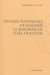 Oeuvres posthumes de Madame la baronne de Staël-Holstein - Germaine de Staël-Holstein