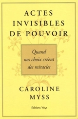 Actes invisibles de pouvoir : quand nos choix créent des miracles - Caroline M. Myss