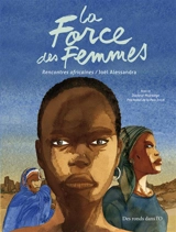 La force des femmes : rencontres africaines - Joël Alessandra