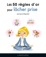 Les 50 règles d'or pour lâcher prise - Laurence Dujardin