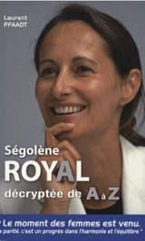 Ségolène Royal décryptée de A à Z - Laurent Pfaadt