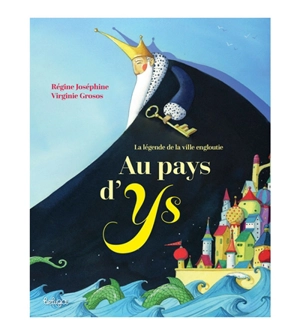 Au pays d'Ys : la légende de la ville engloutie - Régine Joséphine