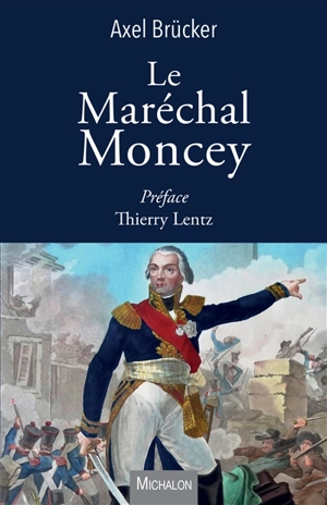 Le maréchal Moncey - Axel Brücker