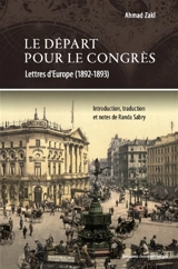 Le départ pour le Congrès : lettres d'Europe (1892-1893) - Ahmad Zaki Basa
