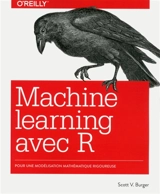 Machine learning avec R : pour une modélisation mathématique rigoureuse - Scott V. Burger