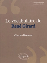 Le vocabulaire de René Girard - Charles Ramond