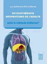 Physiothérapie respiratoire de l'adulte : selon la méthode Guillarme - Luc Guillarme