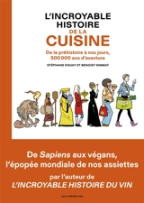 L'incroyable histoire de la cuisine : de la préhistoire à nos jours, 500.000 ans d'aventure - Benoist Simmat