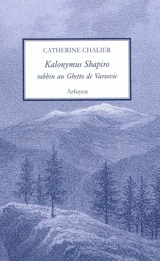 Kalonymus Shapiro : rabbin au ghetto de Varsovie (1889-1943) - Catherine Chalier