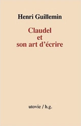 Claudel et son art d'écrire - Henri Guillemin
