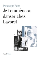 Je t'emmènerai danser chez Lavorel : poèmes - Dominique Fabre