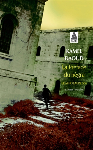 La préface du nègre, Le Minautaure 504 : et autres nouvelles - Kamel Daoud