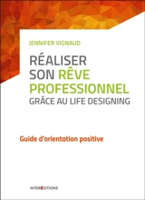 Réaliser son rêve professionnel grâce au Life designing : guide d'orientation positive - Jennifer Vignaud