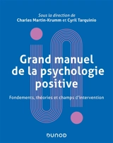 Grand manuel de la psychologie positive : fondements, théories et champs d'intervention