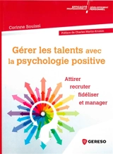 Gérer les talents avec la psychologie positive : attirer, recruter, fidéliser et manager - Corinne Souissi