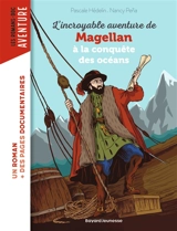 L'incroyable aventure de Magellan à la conquête des océans - Pascale Hédelin