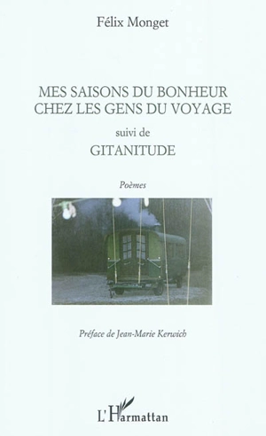 Mes saisons du bonheur chez les gens du voyage. Gitanitude - Félix Monget
