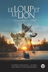 Le loup et le lion : carnet de route et autres histoires extraordinaires - Gilles de Maistre